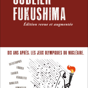 Oublier Fukushima, édition revue et augmentée